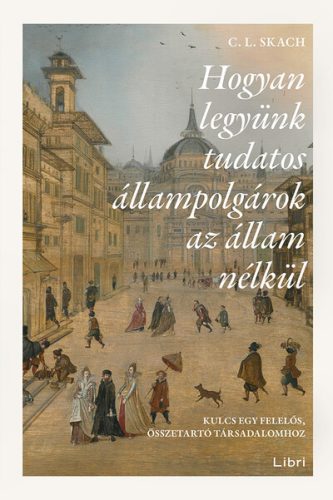 Hogyan legyünk tudatos állampolgárok az állam nélkül - C. L. Skach (kötött áras) 