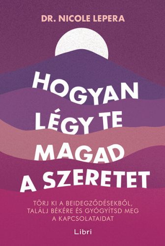 Hogyan légy te magad a szeretet - Dr. Nicole LePera (kötött áras) 