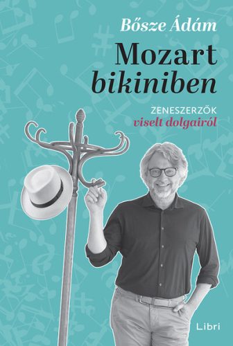 Mozart bikiniben - Zeneszerzők viselt dolgairól - Bősze Ádám (kötött áras) 