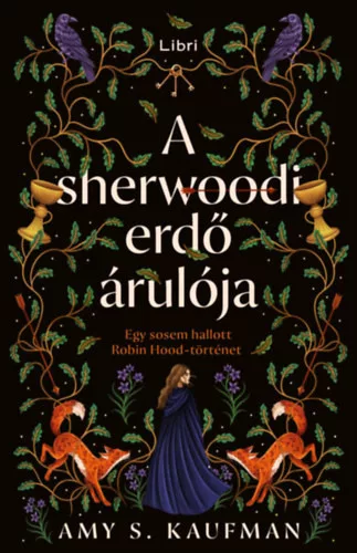 A sherwoodi erdő árulója - Egy sosem hallott Robin Hood-történet (élfestett) - Amy S. Kaufman (kötött áras) 