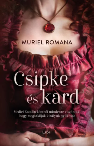 Csipke és kard - Csábító intrikák 1. Muriel Romana (kötött áras) 