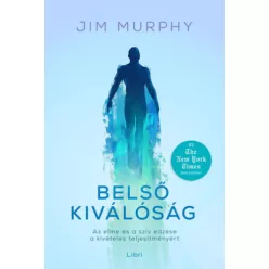   Belső kiválóság - Az elme és a szív edzése a kivételes teljesítményért - Jim Murphy (kötött áras)