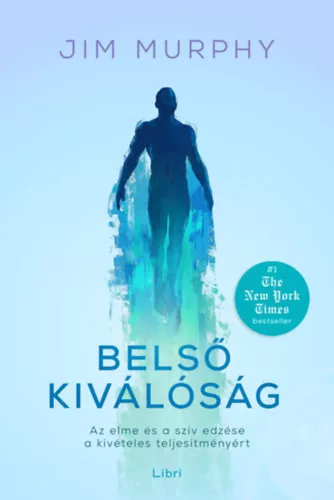 Belső kiválóság - Az elme és a szív edzése a kivételes teljesítményért - Jim Murphy (kötött áras)
