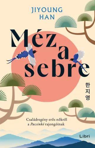 Méz a sebre - Családregény erős nőkről a Pacsinkó rajongóinak  - Jiyoung Han (kötött áras)