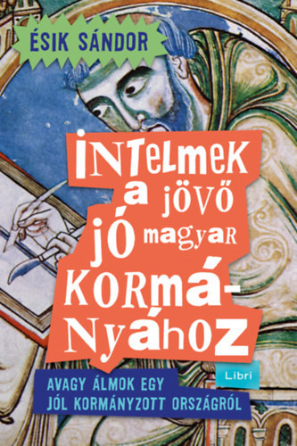 Intelmek a jövő jó magyar kormányához - Ésik Sándor (kötött áras) 