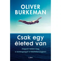   Csak egy életed van - Hogyan találd meg a boldogságot a tökéletlenségben - Oliver Burkeman (kötött áras) 
