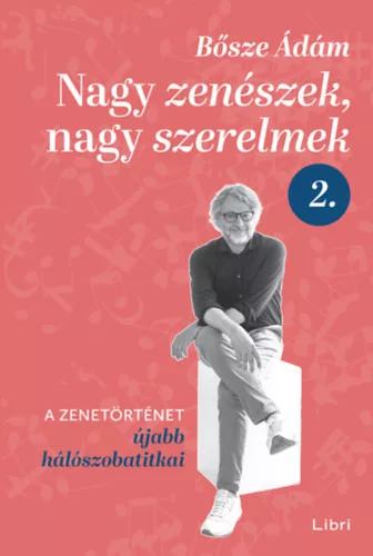 Nagy zenészek, nagy szerelmek 2. - A zenetörténet újabb hálószobatitkai - Bősze Ádám (kötött áras) 