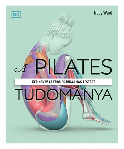 A pilates tudománya - Tracy Ward  