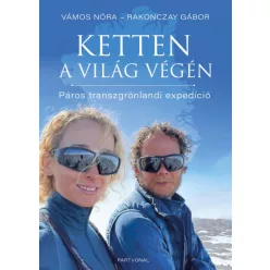  Ketten a világ végén - Páros transzgrönlandi expedíció - Rakonczay Gábor - Vámos Nóra