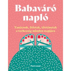   Babaváró napló - Tanácsok, ötletek, történetek a terhesség minden napjára - Lara Pollero