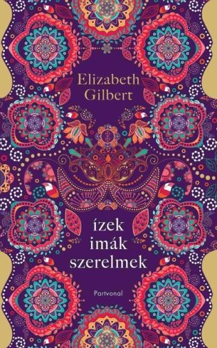 Ízek, imák, szerelmek - Elizabeth Gilbert