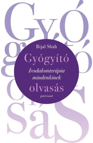 Gyógyító olvasás - Irodalomterápia mindenkinek - Bijal Shah (kötött áras) 
