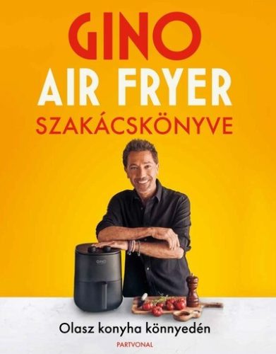 Gino air fryer szakácskönyve - Olasz konyha könnyedén - Gino D’Acampo (kötött áras)