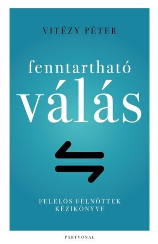 Fenntartható válás - Felelős felnőttek kézikönyve - Vitézy Péter (kötött áras) 
