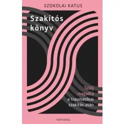   Szakítós könyv - Találj magadra a traumatikus szakítás után - Szokolai Katus (már nem kötött áras) 