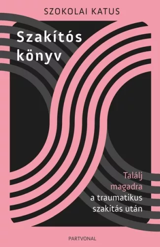 Szakítós könyv - Találj magadra a traumatikus szakítás után - Szokolai Katus (már nem kötött áras) 
