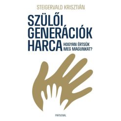   Szülői generációk harca - Hogyan értsük meg magunkat? - Steigervald Krisztián (kötött áras) 