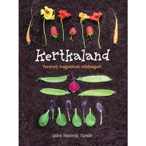 Dóra Melinda Tünde - Kertkaland - Termelj magadnak zöldséget!