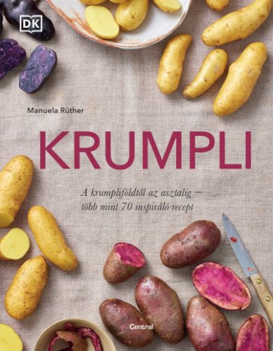 Krumpli - A krumpliföldtől az asztalig - több mint 70 inspiráló recept- Manuela Ruther