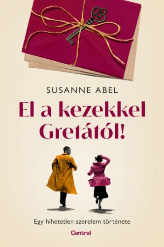 El a kezekkel Gretától! - Egy hihetetlen szerelem története -Susanne Abel 