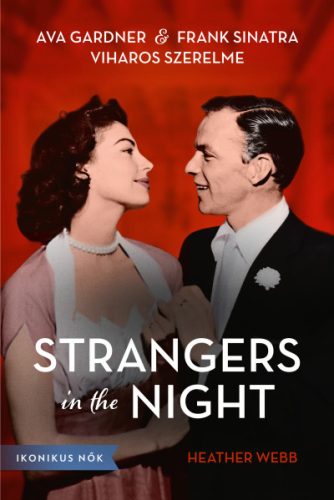 Heather Webber - Strangers in the Night - Ava Gardner és Frank Sinatra viharos szerelme