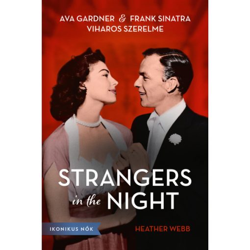 Heather Webber - Strangers in the Night - Ava Gardner és Frank Sinatra viharos szerelme