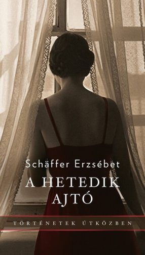 A hetedik ajtó - Történetek útközben - Schaffer Erzsébet (kötött áras)  