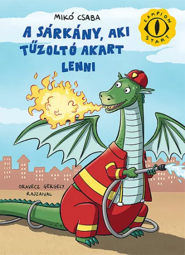 A sárkány, aki tűzoltó akart lenni - Lampion START - Mikó Csaba (kötött áras) 