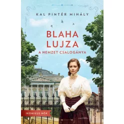   Blaha Lujza - A nemzet csalogánya - Kal Pintér Mihály (már nem kötött áras) 