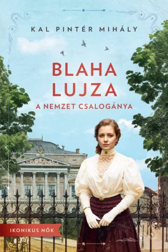 Blaha Lujza - A nemzet csalogánya - Kal Pintér Mihály (már nem kötött áras) 