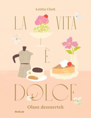 LA VITA E DOLCE - Olasz desszertek - Letitia Clark (kötött áras) 
