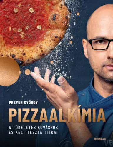 PIZZAALKÍMIA - A tökéletes kovászos és kelt tészta titkai -  Preyer György (kötött áras) 
