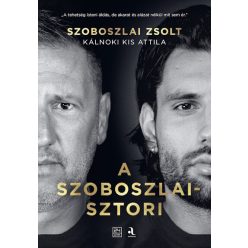   A Szoboszlai-sztori - Kálnoki Kis Attila, Szoboszlai Zsolt (kötött áras) 