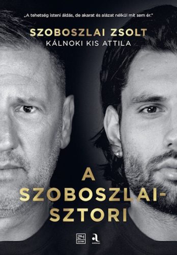 A Szoboszlai-sztori - Kálnoki Kis Attila, Szoboszlai Zsolt (kötött áras) 