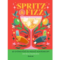 SPRITZ&FIZZ - 60 gyöngyöző és pezsgő koktélrecept