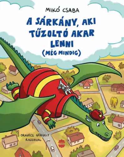 A sárkány, aki tűzoltó akar lenni (még mindig) - Mikó Csaba (kötött áras) 