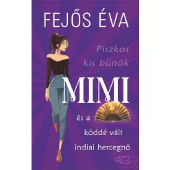   Mimi és a köddé vált indiai hercegnő - Piszkos kis bűnök-sorozat 3. - Fejős Éva (kötött áras) 