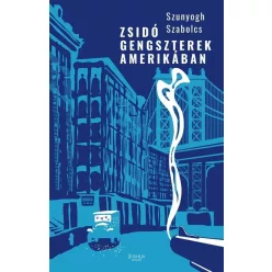 Zsidó gengszterek Amerikában - Szunyogh Szabolcs