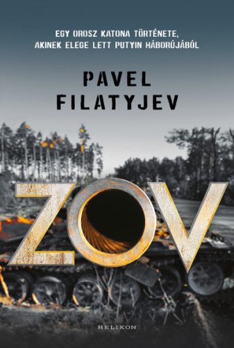 Zov - Egy orosz katona története, akinek elege lett Putyin háborújából - Pavel Filatyjev