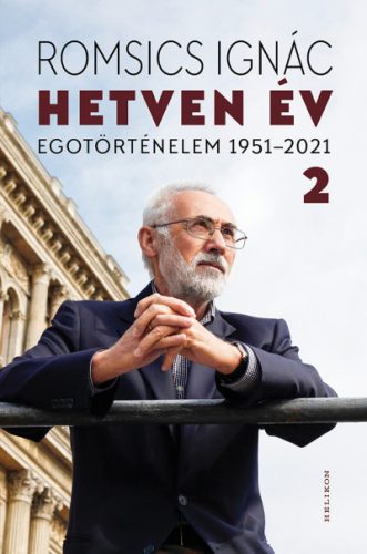 Hetven év - Egotörténelem 1951-2021 - 2. kötet - Romsics Ignác