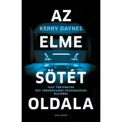   Az elme sötét oldala - Igaz történetek egy törvényszéki pszichológus életéből -  Kerry Daynes