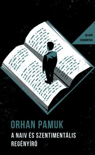 A naiv és szentimentális regényíró - Helikon Zsebkönyvek 142.  -Orhan Pamuk