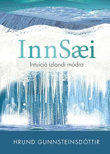 The Art of Innsaei - Intuíció izlandi módra - Hrund Gunnsteinsdottir (már nem kötött áras) 
