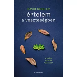   Értelem a veszteségben - A gyász hatodik szakasza - David Kessler (már nem kötött áras)