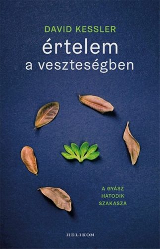 Értelem a veszteségben - A gyász hatodik szakasza - David Kessler (kötött áras)