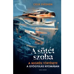   A sötét szoba - A migrén története a gyógyulás nyomában - Celia Svedhem (kötött áras) 