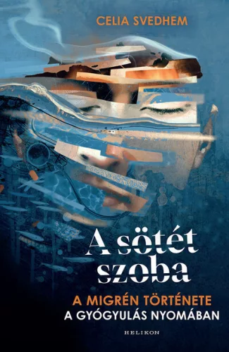 A sötét szoba - A migrén története a gyógyulás nyomában - Celia Svedhem (kötött áras) 
