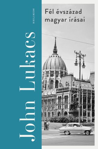 Fél évszázad magyar írásai - John Lukács (kötött áras) 