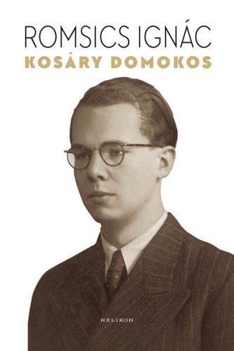 Kosáry Domokos - A történetíró, a tudománypolitikus és az ember - Romsics Ignác (kötött áras)