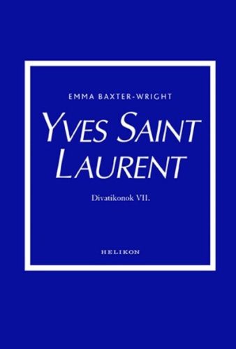 Yves Saint Laurent - Divatikonok VI. - Emma Baxter-Wright (kötött áras) 